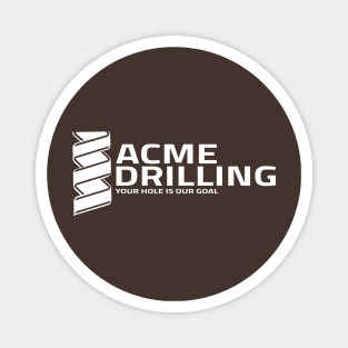 Acme Drilling - Your Hole Is Our Goal Magnet